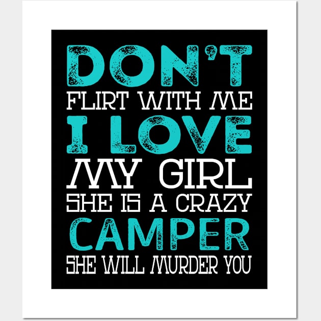 Don't Flirt with Me I Love My Girl She is a Crazy Camper She will Murder You Wall Art by Nana Store